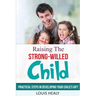 Raising The Strong-Willed Child: Practical Steps in Developing Your Child's Gift
