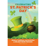 Celebrating St. Patrick's Day: History, Traditions, and Activities - A Holiday Book for Kids