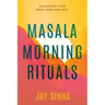 Masala Morning Rituals: Nourishing Your Body, Mind and Soul