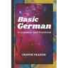 Basic German: A Grammar And Workbook: The Everything Learning German Book For Beginners To Expert Levels: Speak, write, and understa