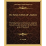 The Seven Tablets of Creation: The Babylonian and Assyrian Legends Concerning the Creation of the World and of Mankind