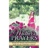 A Mother's Prayers: Week by Week Devotional For Your Unborn Child