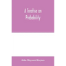 A treatise on probability