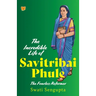 The Incredible Life of Savitribai Phule the Fearless Reformer