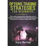 Option Trading Strategies For Beginners: The crash course that will guide you to success on 2019/2020. How to start passive income for a living throug