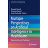 Multiple Perspectives on Artificial Intelligence in Healthcare: Opportunities and Challenges