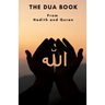 The Dua book: This Book contains a collection of Everyday Duas - Supplications and Invocations for Muslims with transliteration and