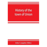 History of the town of Union, in the county of Lincoln, Maine, to the middle of the nineteenth century