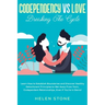 Codependency Vs Love: Breaking The Cycle Learn How to Establish Boundaries and Discover Healthy Detachment Principles to Get Away From Toxic
