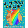 I'm Just Chillin': Capybaras Coloring Book for Kids