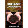 Organic Composting: Making Your Own Organic Compost
