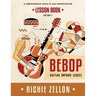 The Bebop Guitar Improv Series VOL 1- Lesson Book: A Comprehensive Guide To Jazz Improvisation