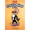 Still, Tougher Than Woodpecker Lips