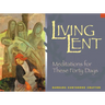 Living Lent: Meditations for These Forty Days