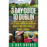 3 Day Guide to Dublin: A 72-hour Definitive Guide on What to See, Eat and Enjoy in Dublin, Ireland