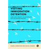Visiting Immigration Detention: Care and Cruelty in Australia's Asylum Seeker Prisons