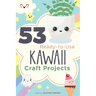 53 Ready-to-Use Kawaii Craft Projects