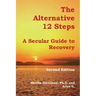 The Alternative 12 Steps: A Secular Guide To Recovery