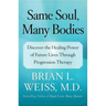Same Soul, Many Bodies: Discover the Healing Power of Future Lives Through Progression Therapy