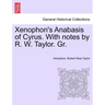 Xenophon's Anabasis of Cyrus. with Notes by R. W. Taylor. Gr. Vol.I