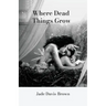 Where Dead Things Grow