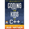Coding for Kids in C++: Learn to Code with Amazing Activities, Games and Puzzles in C++