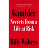 Gambler: Secrets from a Life at Risk