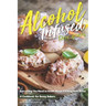 Alcohol-Infused Recipes: Everything You Need to Know about Cooking with Booze