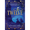 Twelve: A Retelling of the Twelve Dancing Princesses
