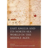 East Anglia and Its North Sea World in the Middle Ages