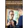 Inside the Mind of a Narcissistic Person: Everything you should know about them and How to counter attack their behavior