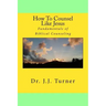 How To Counsel Like Jesus: Fundamentals of Biblical Counseling
