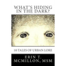 What's Hiding in the Dark?: Tales of Urban Lore