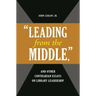 'Leading from the Middle, ' and Other Contrarian Essays on Library Leadership