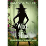 A Witch in Time: A Wicked Witches of the Midwest Fantasy