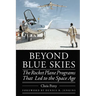 Beyond Blue Skies: The Rocket Plane Programs That Led to the Space Age