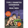Type 2 Diabetes Cookbook for Real Men: A 7-Day Eating Plan with Recipes
