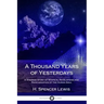 A Thousand Years of Yesterdays: A Strange Story of Mystical Revelations and Reincarnation of the Human Soul