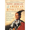 Native Americans in the American Revolution: How the War Divided, Devastated, and Transformed the Early American Indian World