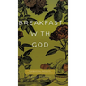 Breakfast with God: Inspirational Thoughts to Start Your Day God's Way