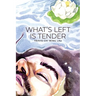 What's Left Is Tender