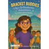 Bracket Buddies: Lily's Smile Adventure: Your Guide to Braces, Buddies and Bravery!