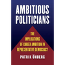 Ambitious Politicians: The Implications of Career Ambition in Representative Democracy