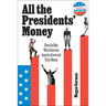 All the Presidents' Money: How the Men Who Governed America Governed Their Money