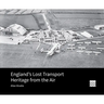 England's Lost Transport Heritage from the Air