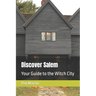 Discover Salem: Your Guide to the Witch City