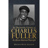 The Dramatic Genius of Charles Fuller; An African American Playwright