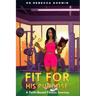 Fit for His Purpose: A Faith-Based Fitness Journey
