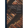 The Bloody Poet A Novel About Nero