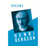 Dreams: Translated, With an Introduction by Edwin E. Slosson - With a Chapter from Bergson and his Philosophy by J. Alexander Gunn